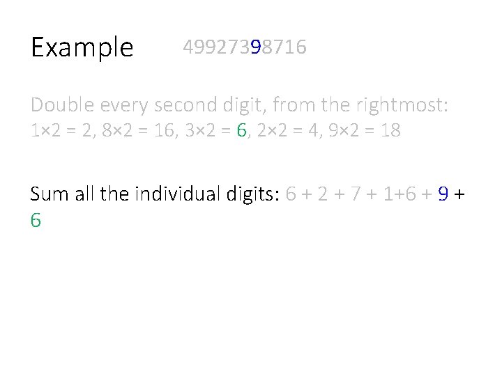 Example 49927398716 Double every second digit, from the rightmost: 1× 2 = 2, 8×