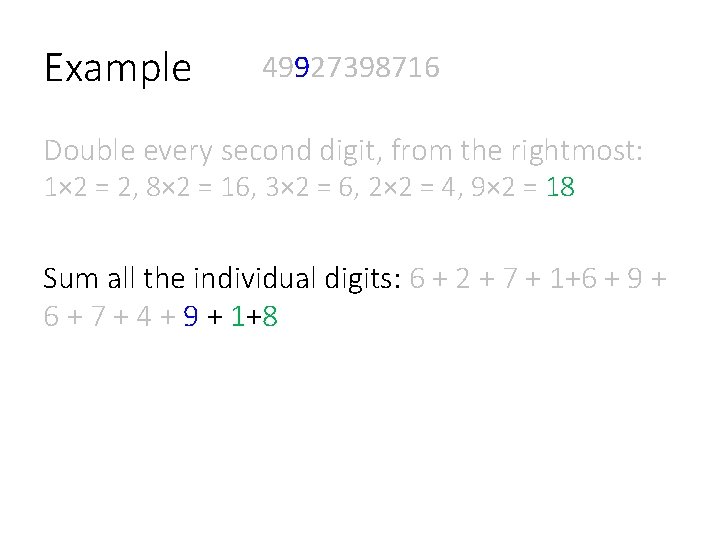 Example 49927398716 Double every second digit, from the rightmost: 1× 2 = 2, 8×