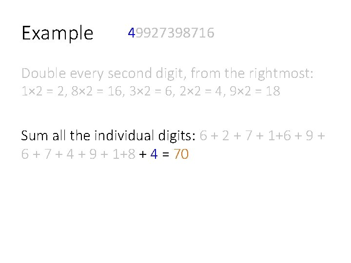Example 49927398716 Double every second digit, from the rightmost: 1× 2 = 2, 8×