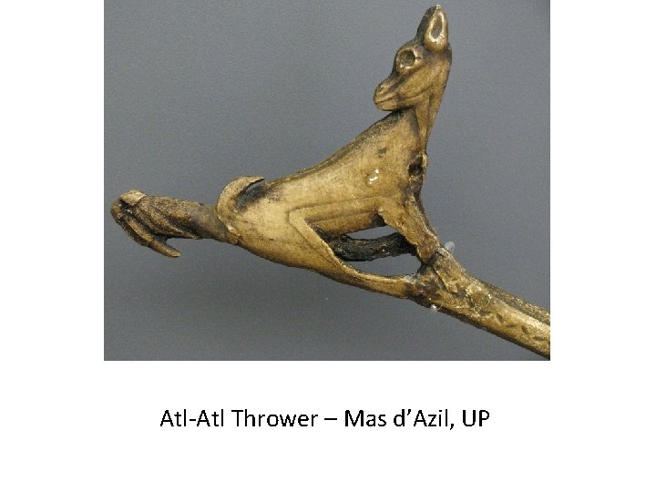 Atl-Atl Thrower – Mas d’Azil, UP 