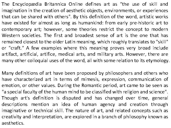 The Encyclopædia Britannica Online defines art as "the use of skill and imagination in