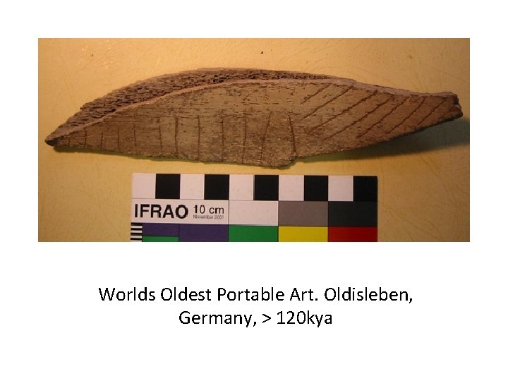 Worlds Oldest Portable Art. Oldisleben, Germany, > 120 kya 