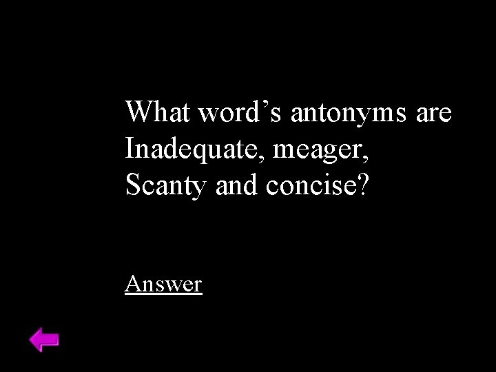 What word’s antonyms are Inadequate, meager, Scanty and concise? Answer 