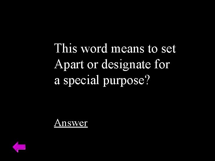This word means to set Apart or designate for a special purpose? Answer 
