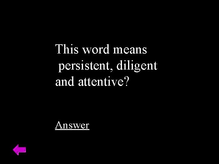This word means persistent, diligent and attentive? Answer 