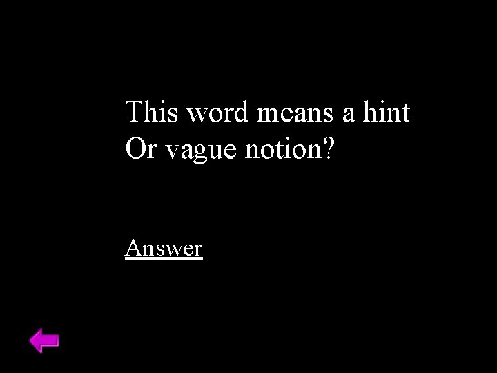 This word means a hint Or vague notion? Answer 