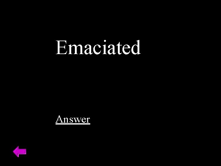 Emaciated Answer 