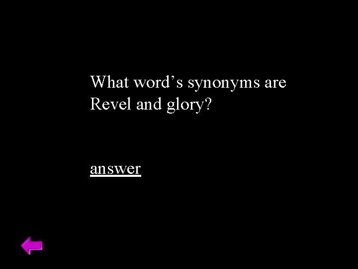 What word’s synonyms are Revel and glory? answer 