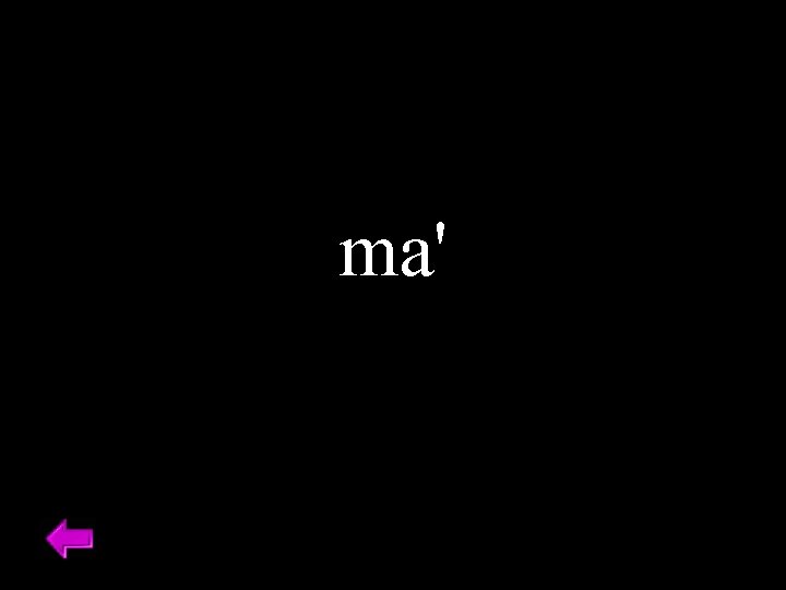 ma' 
