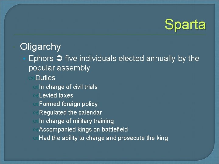 Sparta Oligarchy • Ephors five individuals elected annually by the popular assembly Duties In