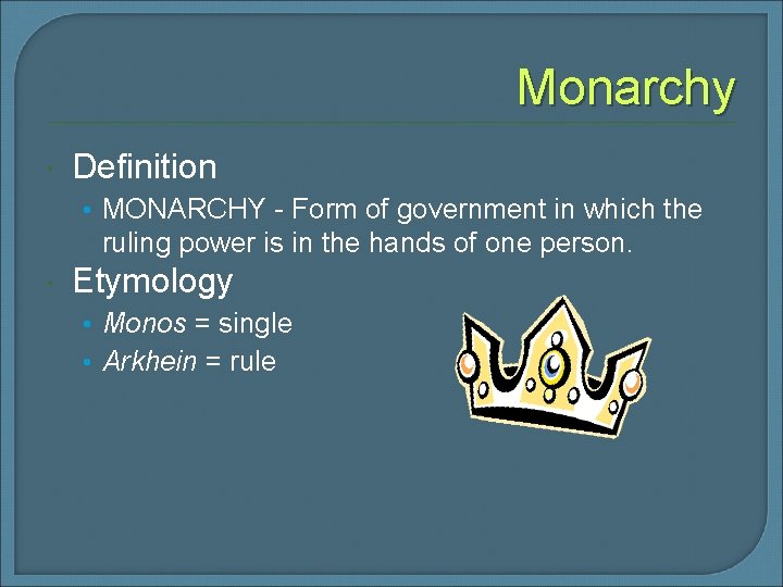 Monarchy Definition • MONARCHY - Form of government in which the ruling power is