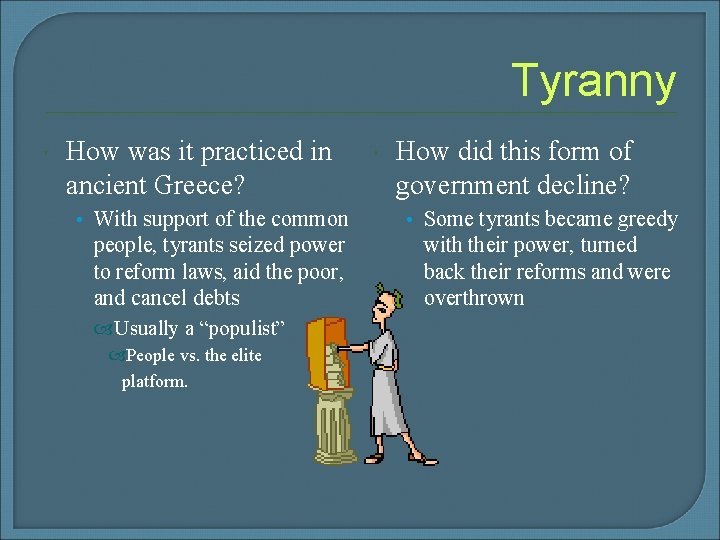 Tyranny How was it practiced in ancient Greece? • With support of the common