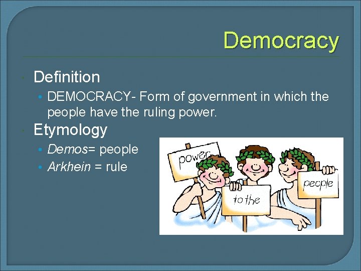 Democracy Definition • DEMOCRACY- Form of government in which the people have the ruling