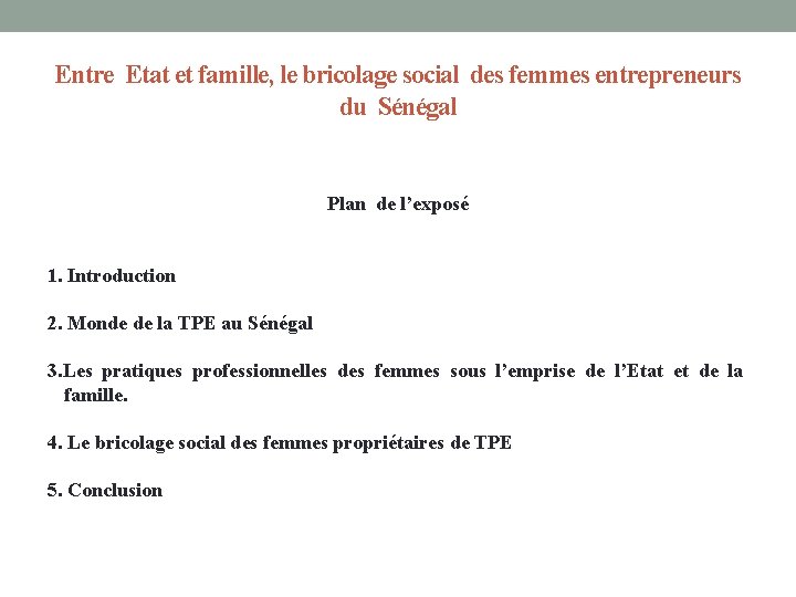 Entre Etat et famille, le bricolage social des femmes entrepreneurs du Sénégal Plan de