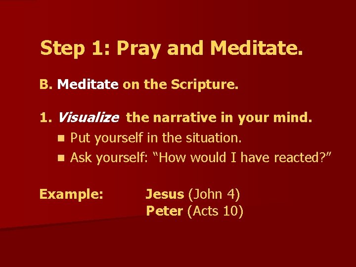 Step 1: Pray and Meditate. B. Meditate on the Scripture. 1. Visualize the narrative