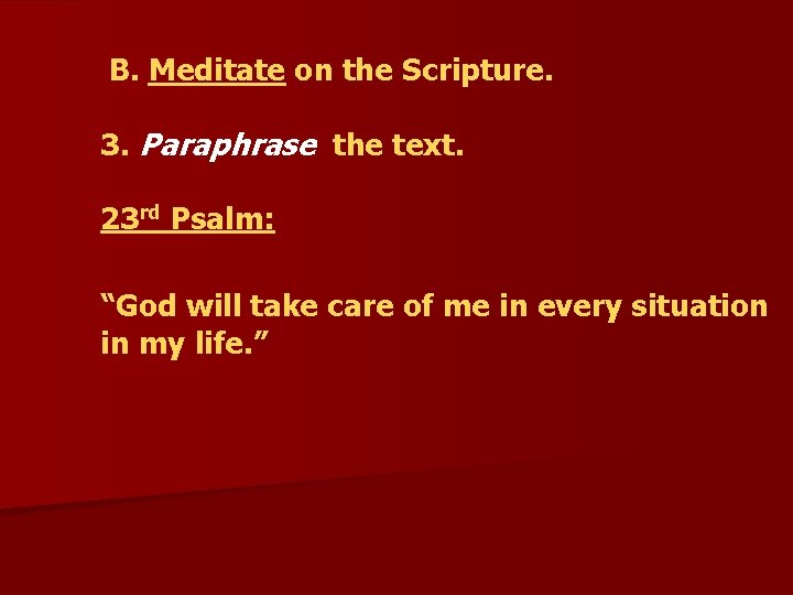  B. Meditate on the Scripture. 3. Paraphrase the text. 23 rd Psalm: “God
