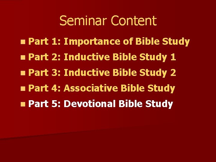 Seminar Content n Part 1: Importance of Bible Study n Part 2: Inductive Bible