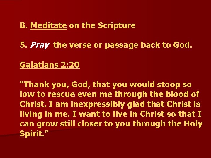  B. Meditate on the Scripture 5. Pray the verse or passage back to