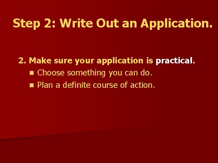 Step 2: Write Out an Application. 2. Make sure your application is practical. n