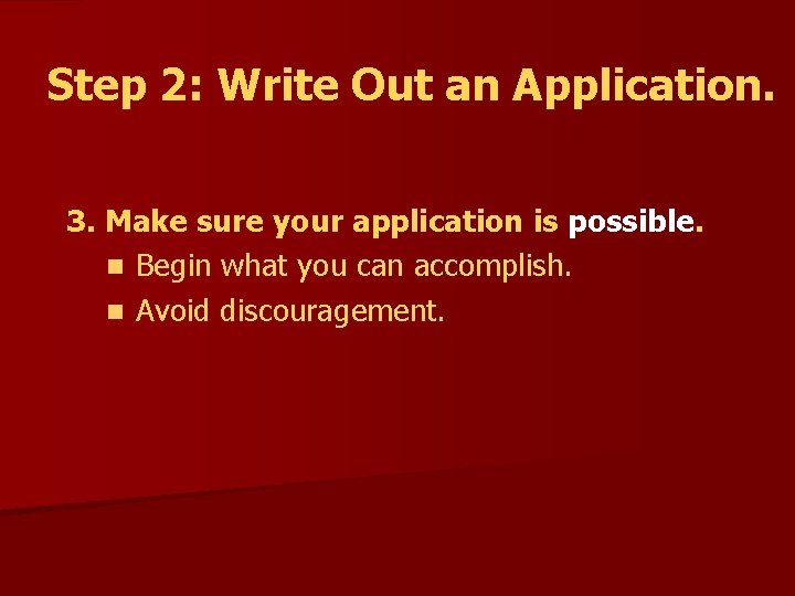 Step 2: Write Out an Application. 3. Make sure your application is possible. n