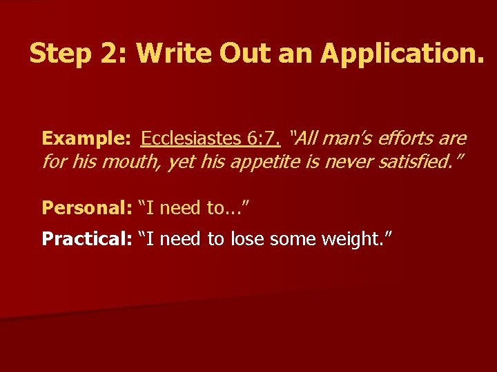 Step 2: Write Out an Application. Example: Ecclesiastes 6: 7. “All man’s efforts are