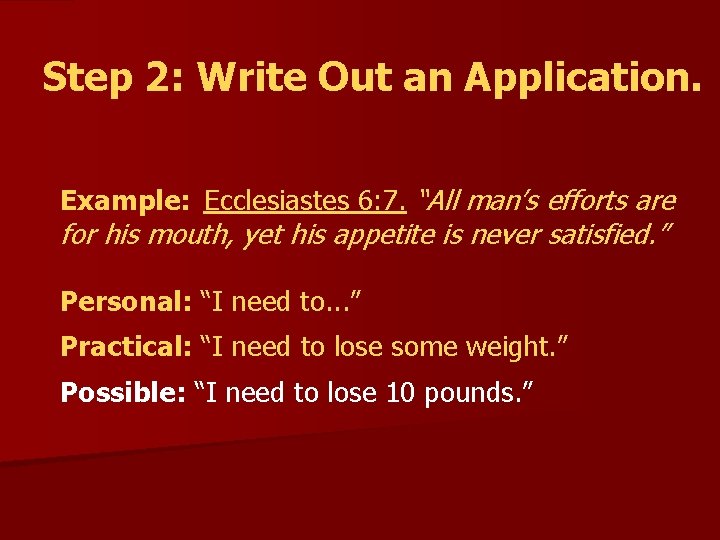 Step 2: Write Out an Application. Example: Ecclesiastes 6: 7. “All man’s efforts are