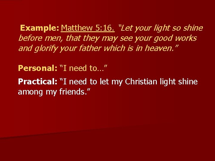  Example: Matthew 5: 16. “Let your light so shine before men, that they
