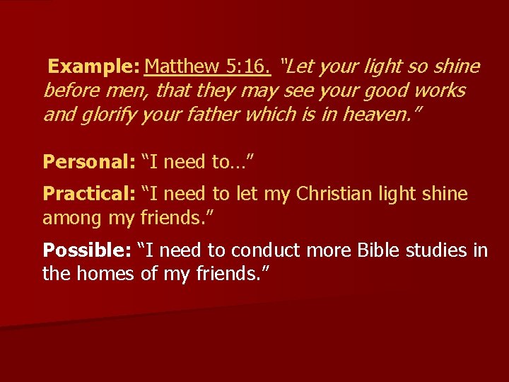  Example: Matthew 5: 16. “Let your light so shine before men, that they