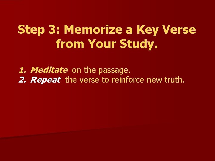Step 3: Memorize a Key Verse from Your Study. 1. Meditate on the passage.