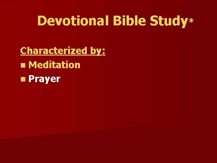 Devotional Bible Study* Characterized by: n Meditation n Prayer 