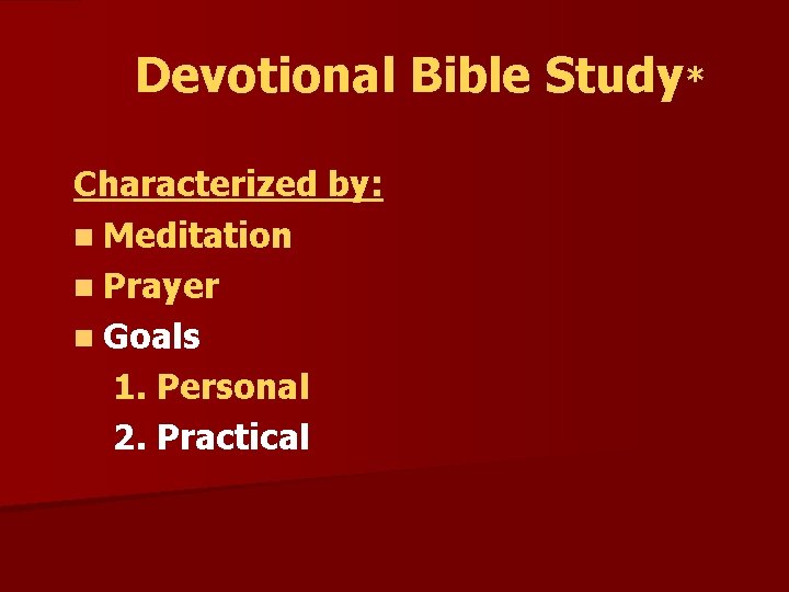 Devotional Bible Study* Characterized by: n Meditation n Prayer n Goals 1. Personal 2.