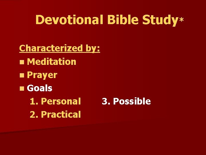 Devotional Bible Study* Characterized by: n Meditation n Prayer n Goals 1. Personal 3.