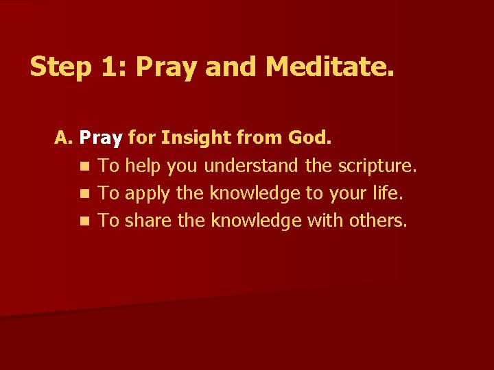 Step 1: Pray and Meditate. A. Pray for Insight from God. n To help