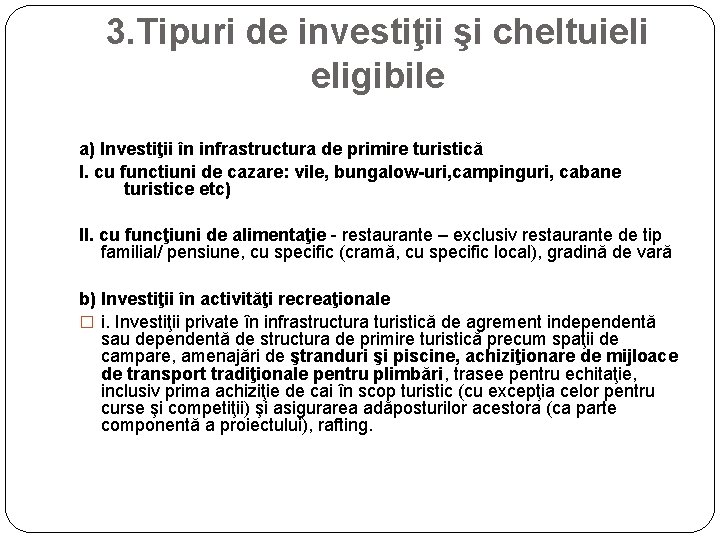 3. Tipuri de investiţii şi cheltuieli eligibile a) Investiţii în infrastructura de primire turistică 3. Tipuri de investiţii şi cheltuieli eligibile a) Investiţii în infrastructura de primire turistică
