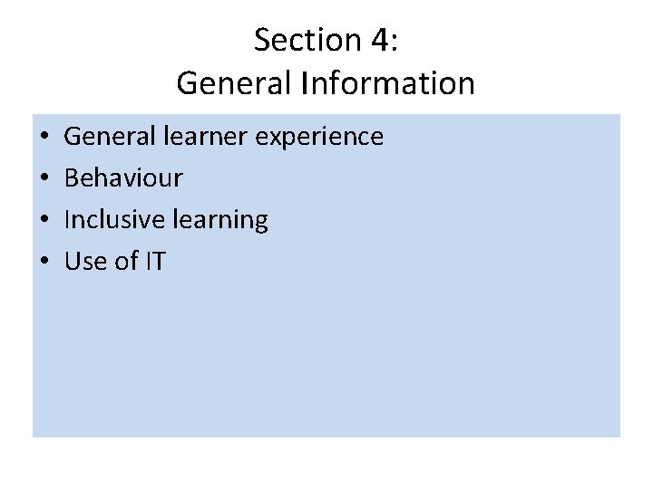 Section 4: General Information • • General learner experience Behaviour Inclusive learning Use of
