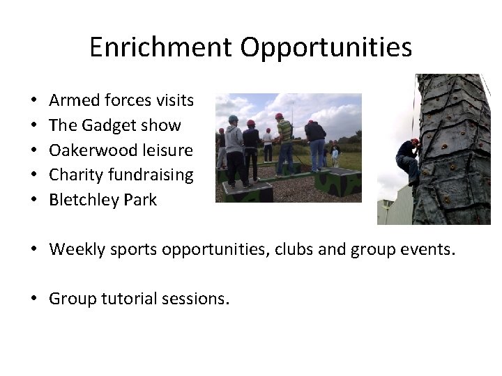 Enrichment Opportunities • • • Armed forces visits The Gadget show Oakerwood leisure Charity