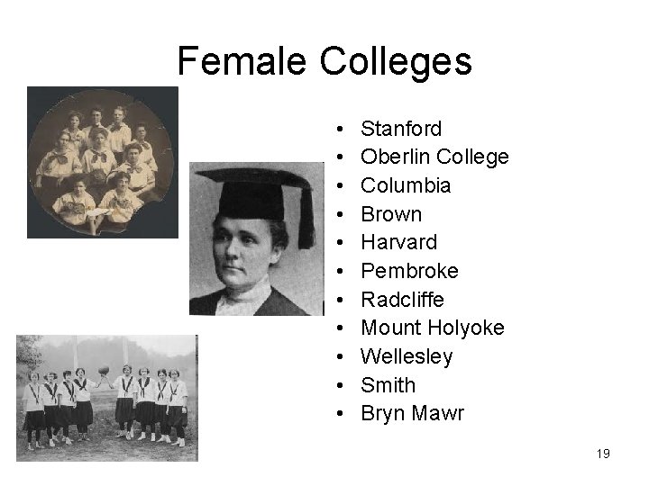 Female Colleges • • • Stanford Oberlin College Columbia Brown Harvard Pembroke Radcliffe Mount