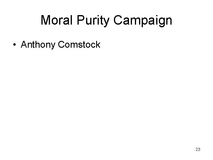 Moral Purity Campaign • Anthony Comstock 23 