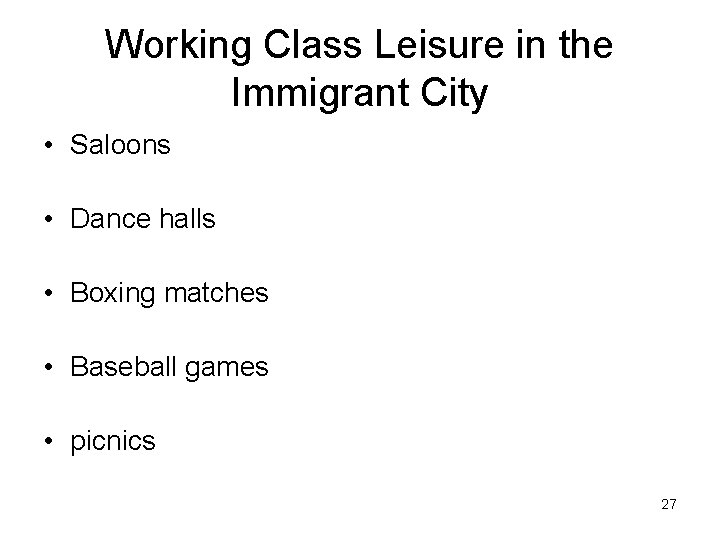 Working Class Leisure in the Immigrant City • Saloons • Dance halls • Boxing