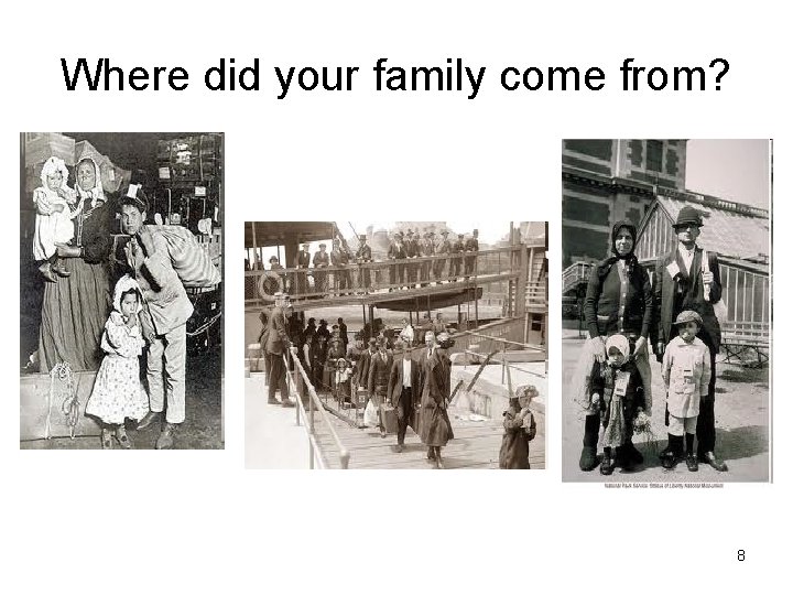 Where did your family come from? 8 