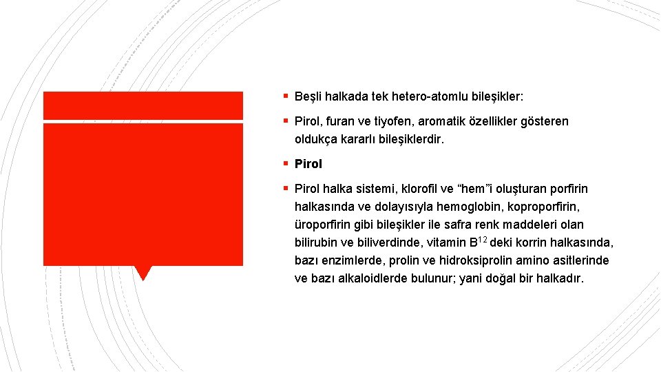 § Beşli halkada tek hetero-atomlu bileşikler: § Pirol, furan ve tiyofen, aromatik özellikler gösteren