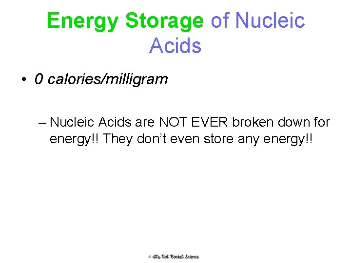 Energy Storage of Nucleic Acids • 0 calories/milligram – Nucleic Acids are NOT EVER