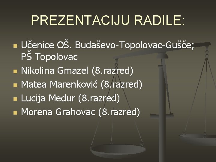 PREZENTACIJU RADILE: n n n Učenice OŠ. Budaševo-Topolovac-Gušče; PŠ Topolovac Nikolina Gmazel (8. razred)