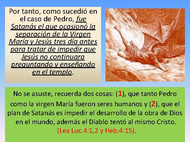 Por tanto, como sucedió en el caso de Pedro, fue Satanás el que ocasionó