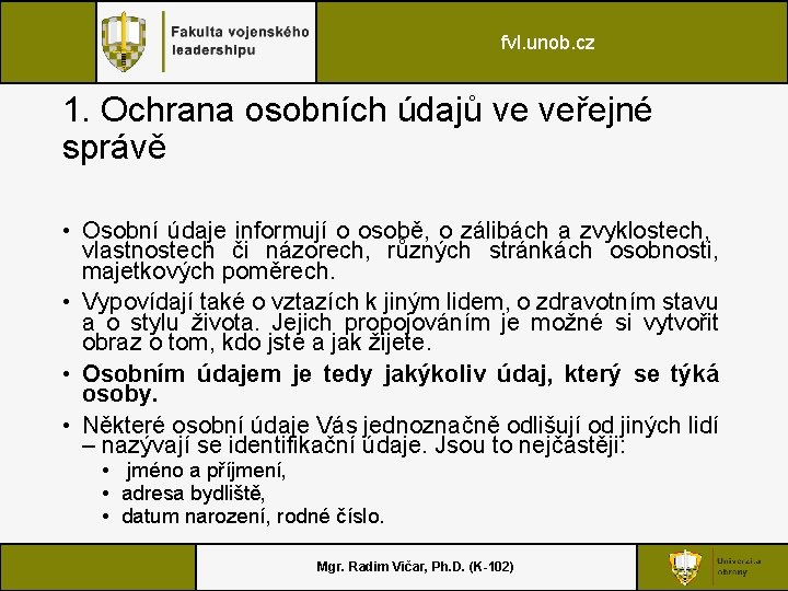 fvl. unob. cz 1. Ochrana osobních údajů ve veřejné správě • Osobní údaje informují