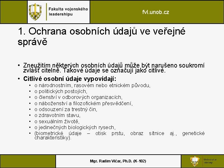 fvl. unob. cz 1. Ochrana osobních údajů ve veřejné správě • Zneužitím některých osobních