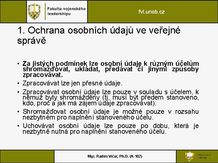 fvl. unob. cz 1. Ochrana osobních údajů ve veřejné správě • Za jistých podmínek