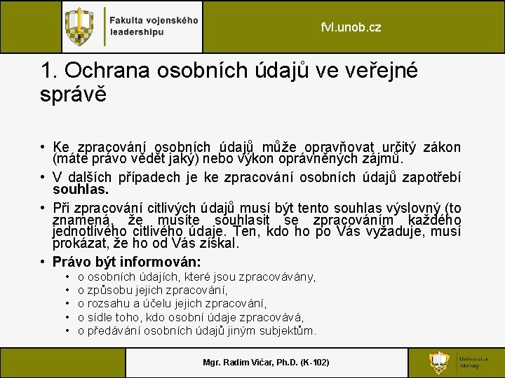 fvl. unob. cz 1. Ochrana osobních údajů ve veřejné správě • Ke zpracování osobních