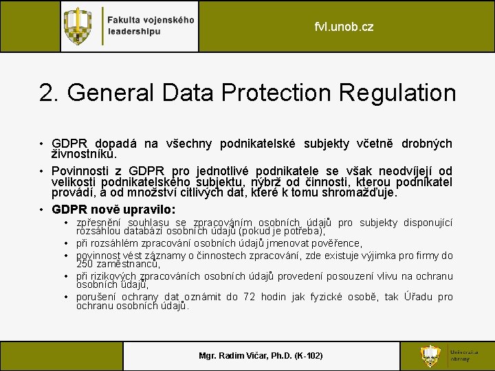 fvl. unob. cz 2. General Data Protection Regulation • GDPR dopadá na všechny podnikatelské