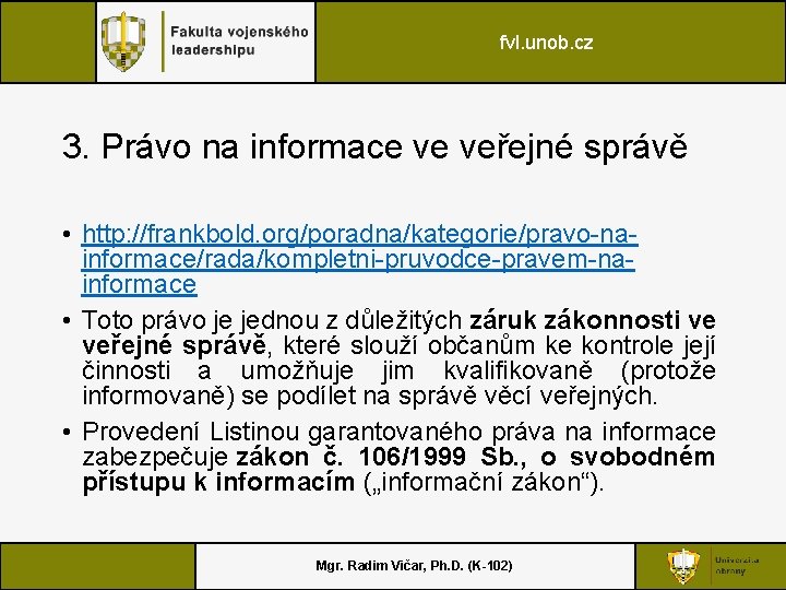 fvl. unob. cz 3. Právo na informace ve veřejné správě • http: //frankbold. org/poradna/kategorie/pravo-nainformace/rada/kompletni-pruvodce-pravem-nainformace